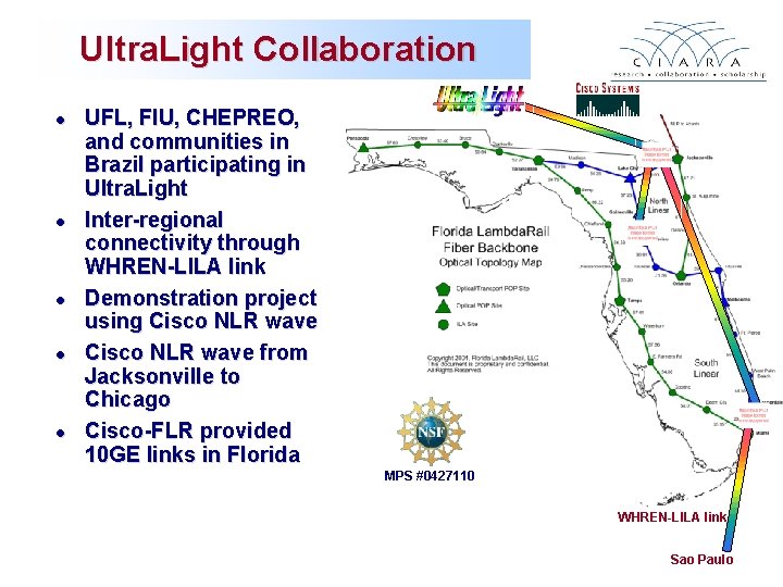 Ultra. Light Collaboration l l l UFL, FIU, CHEPREO, and communities in Brazil participating