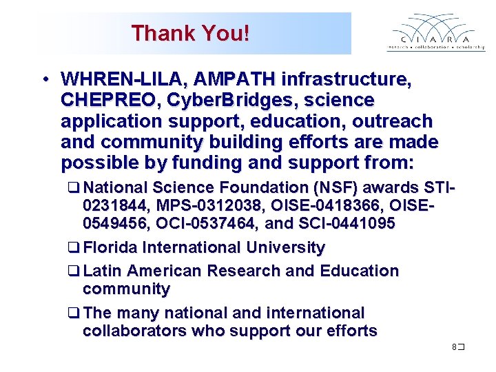 Thank You! • WHREN-LILA, AMPATH infrastructure, CHEPREO, Cyber. Bridges, science application support, education, outreach