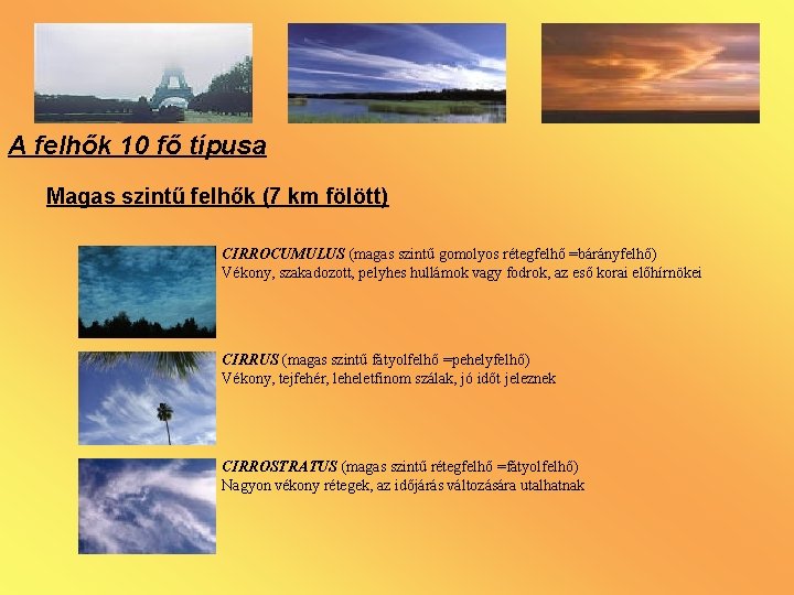 A felhők 10 fő típusa Magas szintű felhők (7 km fölött) CIRROCUMULUS (magas szintű