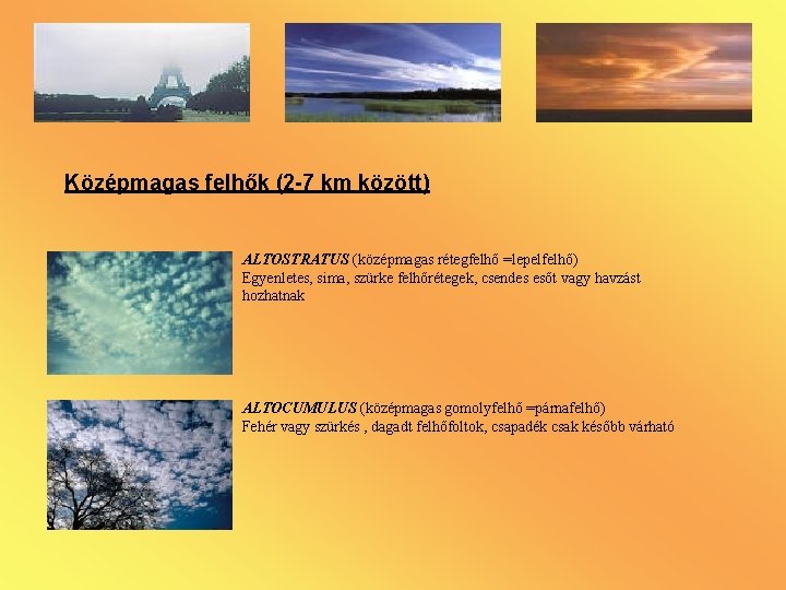 Középmagas felhők (2 -7 km között) ALTOSTRATUS (középmagas rétegfelhő =lepelfelhő) Egyenletes, sima, szürke felhőrétegek, Középmagas felhők (2 -7 km között) ALTOSTRATUS (középmagas rétegfelhő =lepelfelhő) Egyenletes, sima, szürke felhőrétegek,