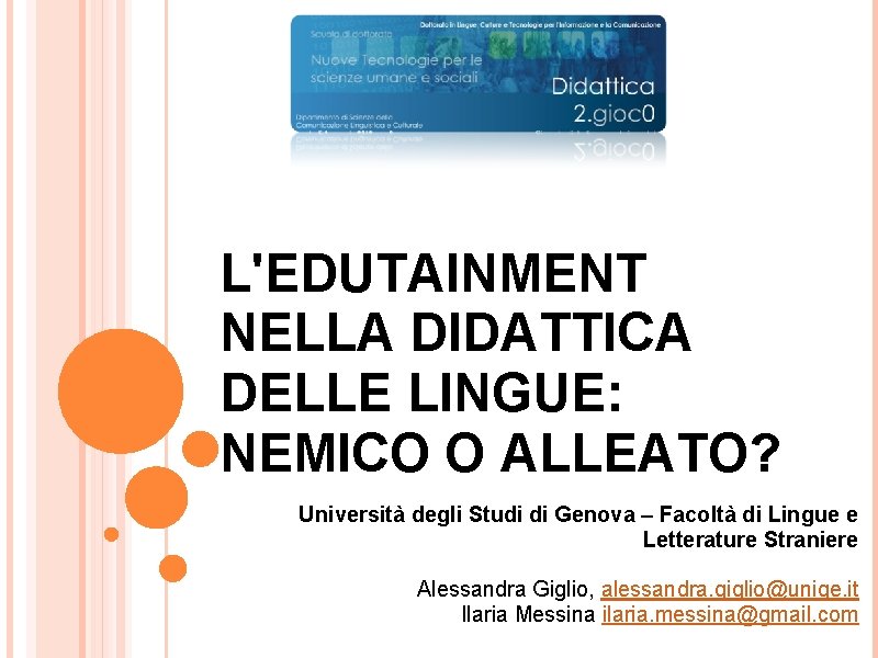 L'EDUTAINMENT NELLA DIDATTICA DELLE LINGUE: NEMICO O ALLEATO? Università degli Studi di Genova –