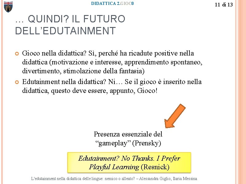 DIDATTICA 2. GIOC 0 … QUINDI? IL FUTURO DELL’EDUTAINMENT Gioco nella didattica? Sì, perché