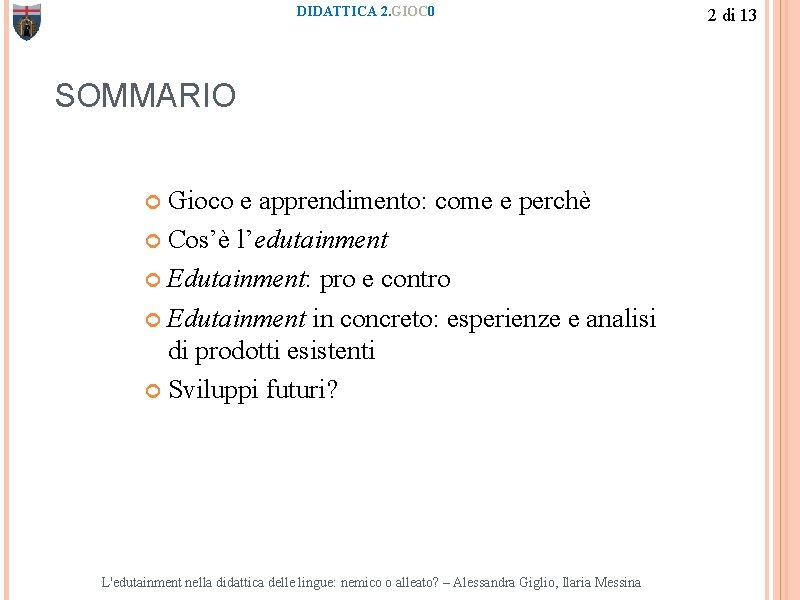 DIDATTICA 2. GIOC 0 SOMMARIO Gioco e apprendimento: come e perchè Cos’è l’edutainment Edutainment: