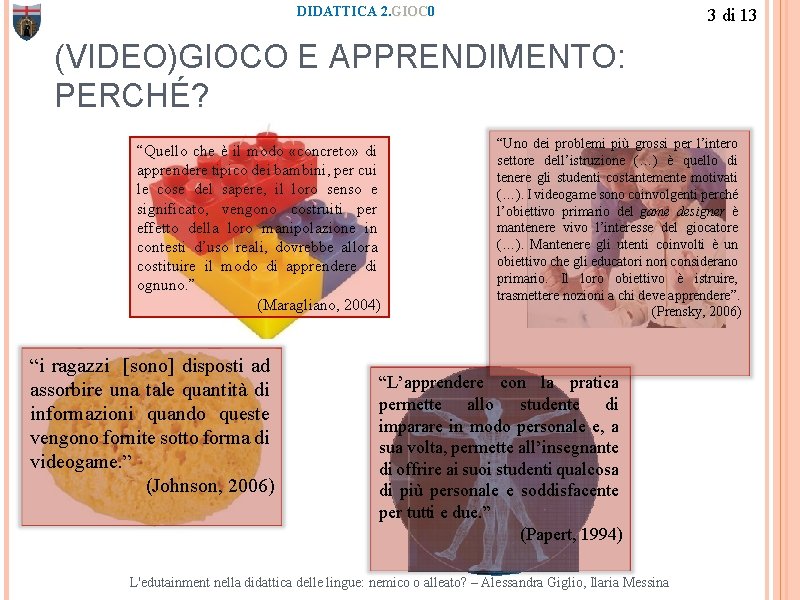 DIDATTICA 2. GIOC 0 3 di 13 (VIDEO)GIOCO E APPRENDIMENTO: PERCHÉ? “Quello che è