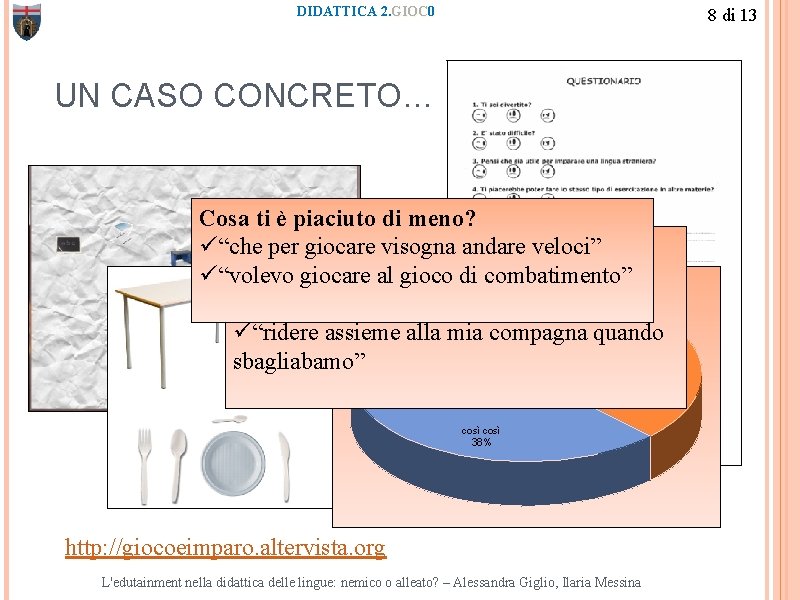 DIDATTICA 2. GIOC 0 8 di 13 UN CASO CONCRETO… Cosa ti è piaciuto