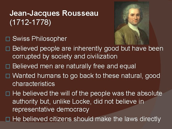Jean-Jacques Rousseau (1712 -1778) Swiss Philosopher � Believed people are inherently good but have