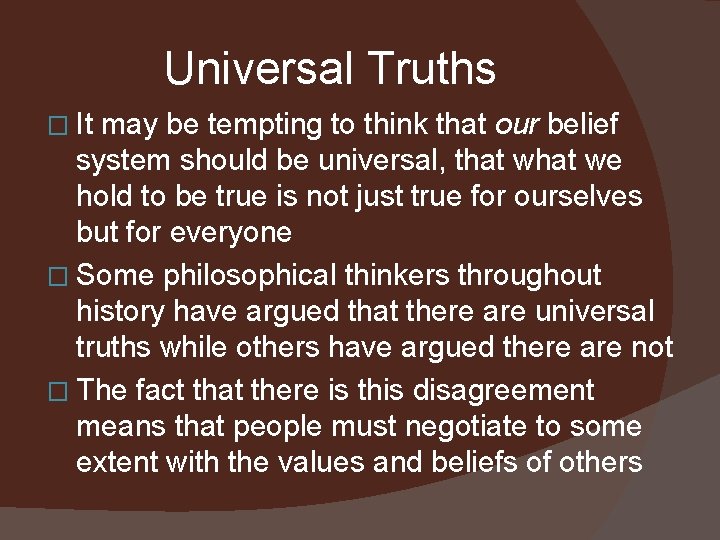 Universal Truths � It may be tempting to think that our belief system should