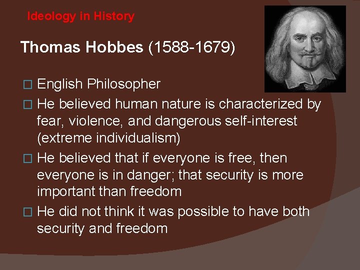 Ideology in History Thomas Hobbes (1588 -1679) English Philosopher � He believed human nature
