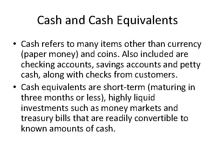 Cash and Cash Equivalents • Cash refers to many items other than currency (paper