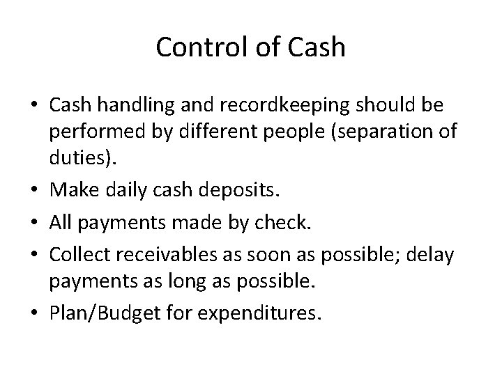 Control of Cash • Cash handling and recordkeeping should be performed by different people