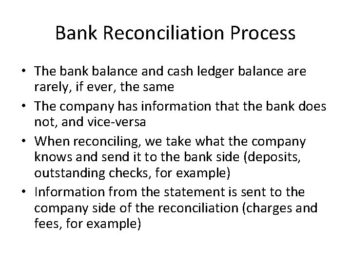 Bank Reconciliation Process • The bank balance and cash ledger balance are rarely, if