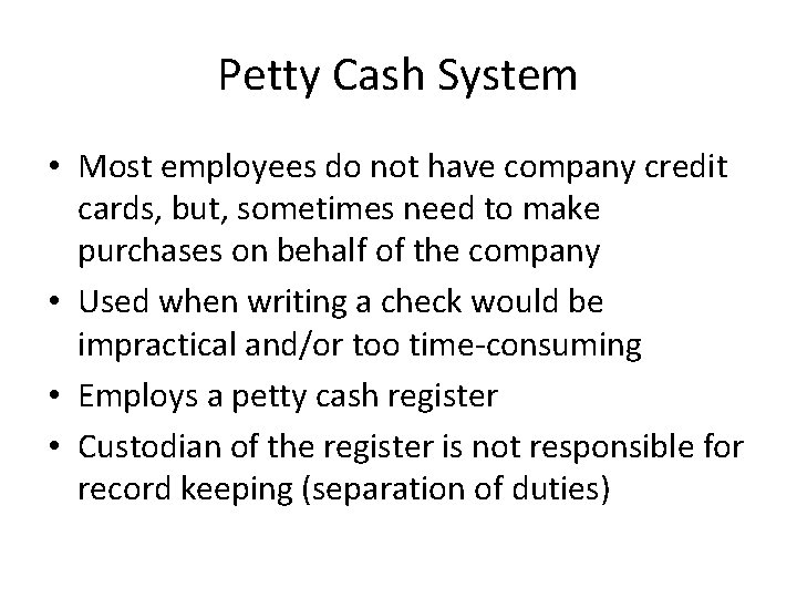 Petty Cash System • Most employees do not have company credit cards, but, sometimes