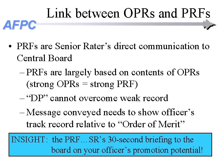 AFPC Link between OPRs and PRFs • PRFs are Senior Rater’s direct communication to AFPC Link between OPRs and PRFs • PRFs are Senior Rater’s direct communication to