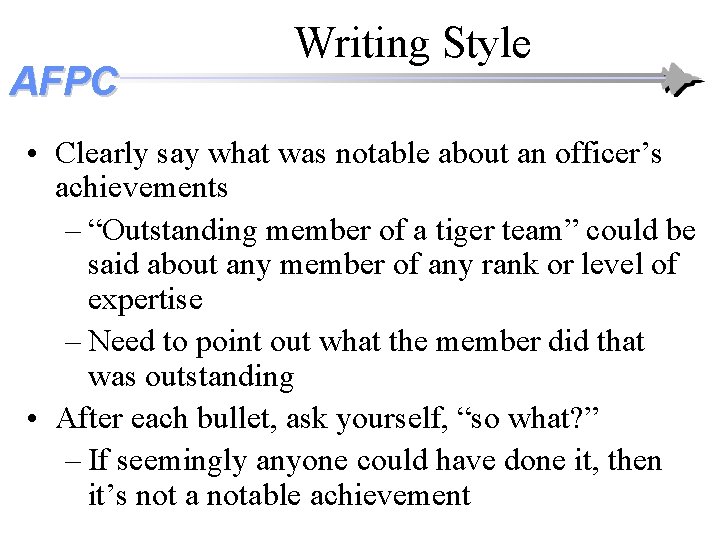 AFPC Writing Style • Clearly say what was notable about an officer’s achievements – AFPC Writing Style • Clearly say what was notable about an officer’s achievements –