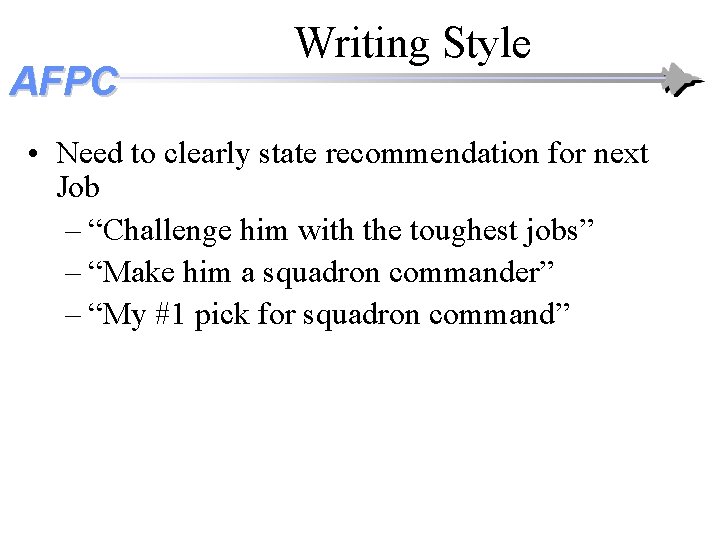 AFPC Writing Style • Need to clearly state recommendation for next Job – “Challenge AFPC Writing Style • Need to clearly state recommendation for next Job – “Challenge