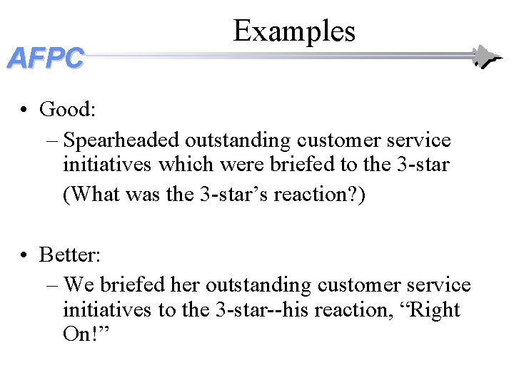AFPC Examples • Good: – Spearheaded outstanding customer service initiatives which were briefed to AFPC Examples • Good: – Spearheaded outstanding customer service initiatives which were briefed to
