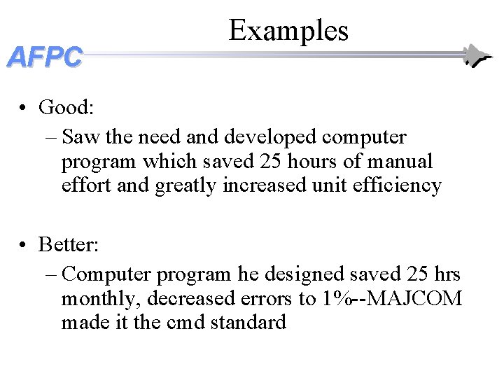 AFPC Examples • Good: – Saw the need and developed computer program which saved AFPC Examples • Good: – Saw the need and developed computer program which saved