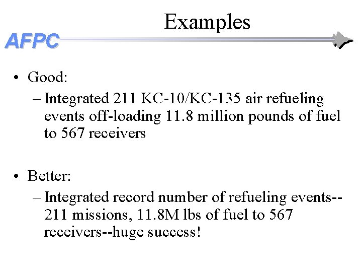 AFPC Examples • Good: – Integrated 211 KC-10/KC-135 air refueling events off-loading 11. 8 AFPC Examples • Good: – Integrated 211 KC-10/KC-135 air refueling events off-loading 11. 8