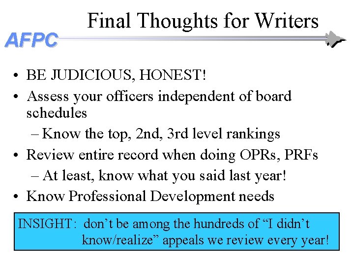AFPC Final Thoughts for Writers • BE JUDICIOUS, HONEST! • Assess your officers independent AFPC Final Thoughts for Writers • BE JUDICIOUS, HONEST! • Assess your officers independent