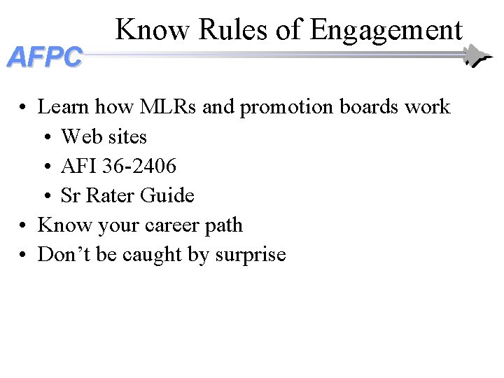 AFPC Know Rules of Engagement • Learn how MLRs and promotion boards work • AFPC Know Rules of Engagement • Learn how MLRs and promotion boards work •