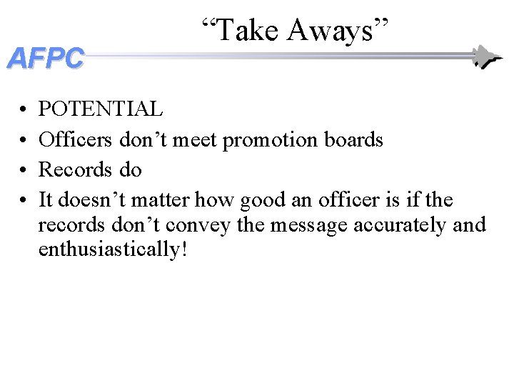 AFPC • • “Take Aways” POTENTIAL Officers don’t meet promotion boards Records do It AFPC • • “Take Aways” POTENTIAL Officers don’t meet promotion boards Records do It
