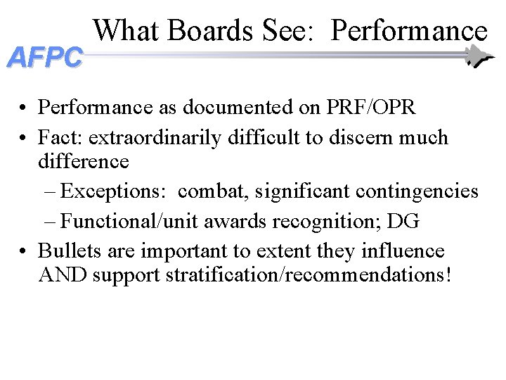 AFPC What Boards See: Performance • Performance as documented on PRF/OPR • Fact: extraordinarily AFPC What Boards See: Performance • Performance as documented on PRF/OPR • Fact: extraordinarily