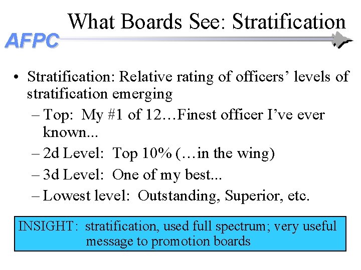 AFPC What Boards See: Stratification • Stratification: Relative rating of officers’ levels of stratification AFPC What Boards See: Stratification • Stratification: Relative rating of officers’ levels of stratification