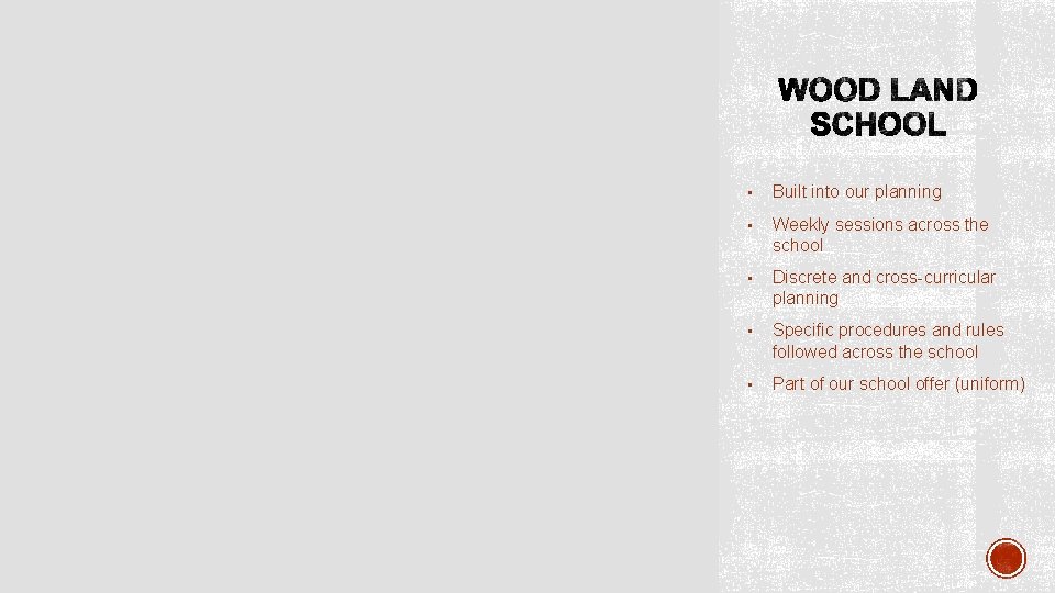 • Built into our planning • Weekly sessions across the school • Discrete • Built into our planning • Weekly sessions across the school • Discrete