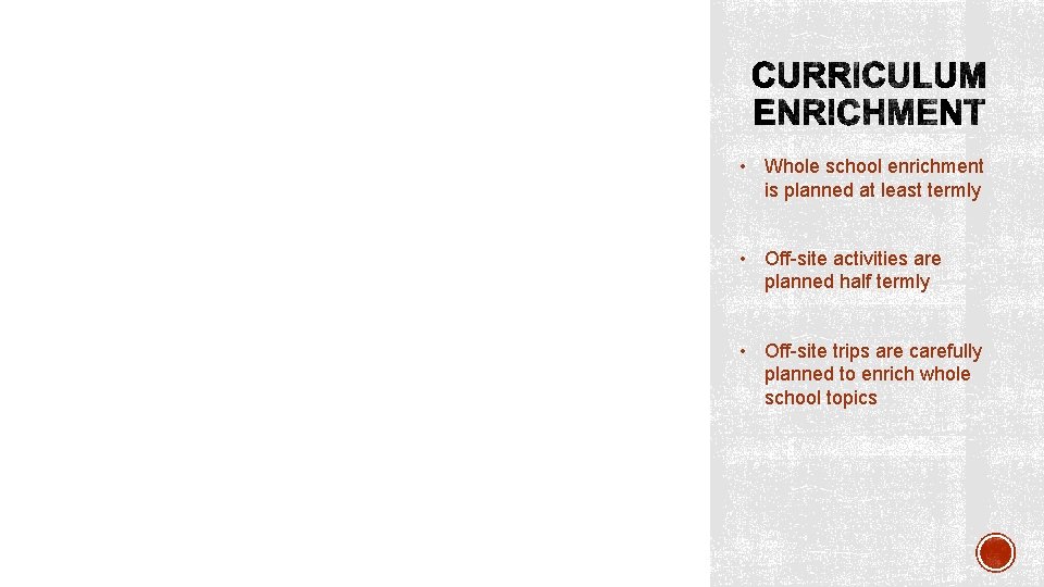 • Whole school enrichment is planned at least termly • Off-site activities are • Whole school enrichment is planned at least termly • Off-site activities are