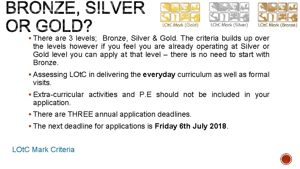 § There are 3 levels; Bronze, Silver & Gold. The criteria builds up over § There are 3 levels; Bronze, Silver & Gold. The criteria builds up over