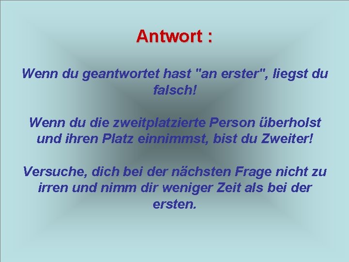 Antwort : Wenn du geantwortet hast "an erster", liegst du falsch! Wenn du die