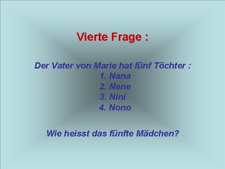 Vierte Frage : Der Vater von Marie hat fünf Töchter : 1. Nana 2.
