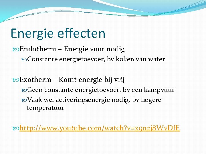 Energie effecten Endotherm – Energie voor nodig Constante energietoevoer, bv koken van water Exotherm