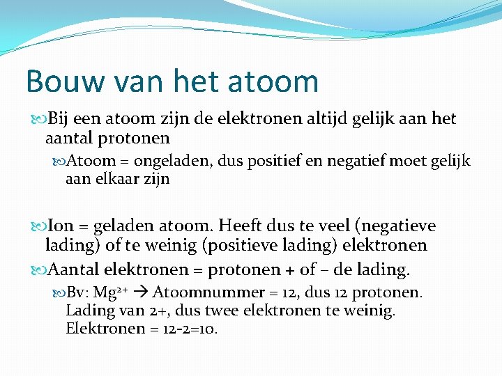 Bouw van het atoom Bij een atoom zijn de elektronen altijd gelijk aan het