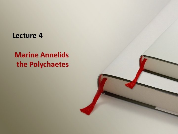 Lecture 4 Marine Annelids the Polychaetes 