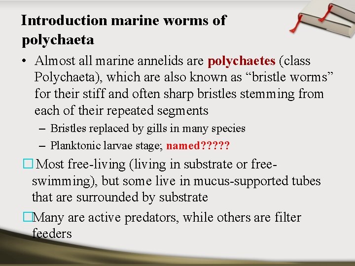 Introduction marine worms of polychaeta • Almost all marine annelids are polychaetes (class Polychaeta),