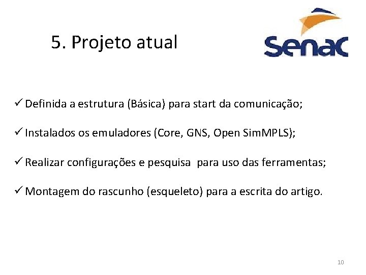5. Projeto atual ü Definida a estrutura (Básica) para start da comunicação; ü Instalados