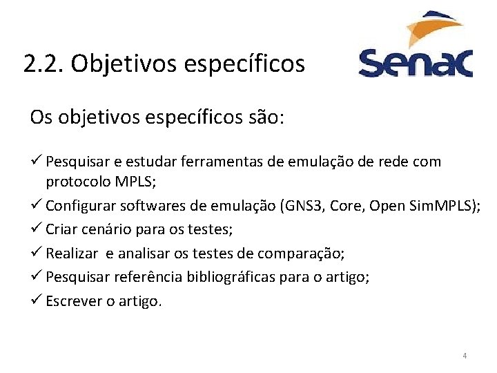 2. 2. Objetivos específicos Os objetivos específicos são: ü Pesquisar e estudar ferramentas de