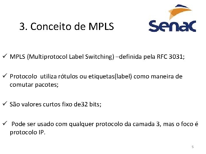 3. Conceito de MPLS ü MPLS (Multiprotocol Label Switching) –definida pela RFC 3031; ü