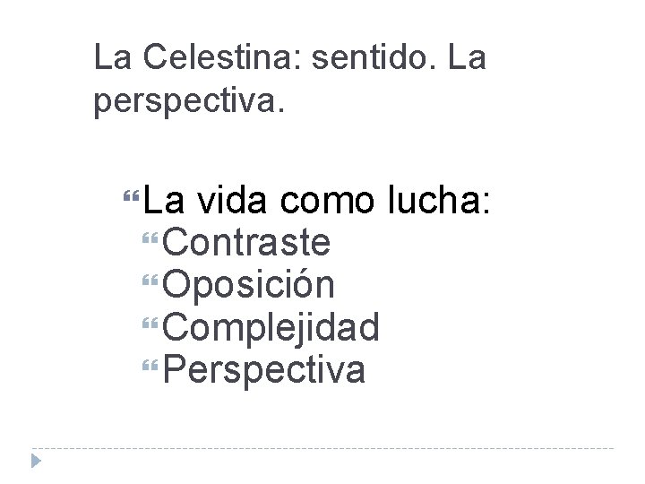 La Celestina: sentido. La perspectiva. La vida como lucha: Contraste Oposición Complejidad Perspectiva 