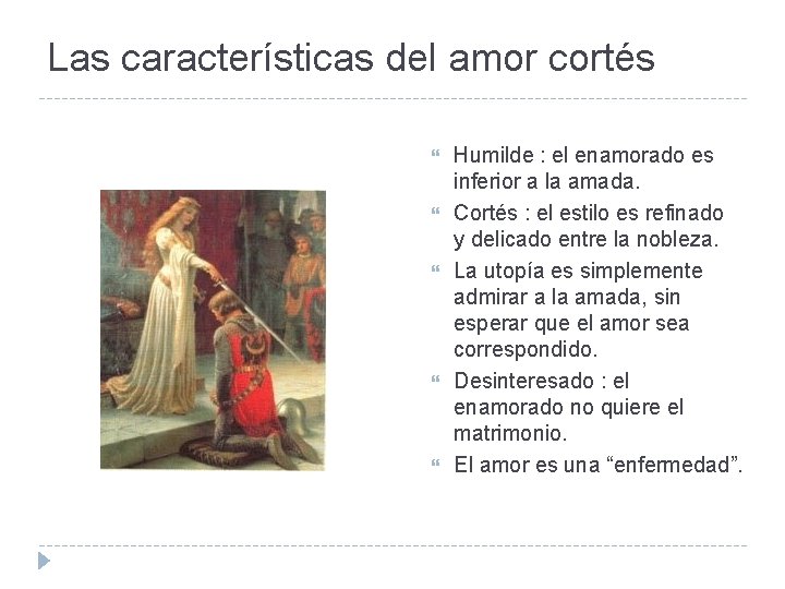 Las características del amor cortés Humilde : el enamorado es inferior a la amada.