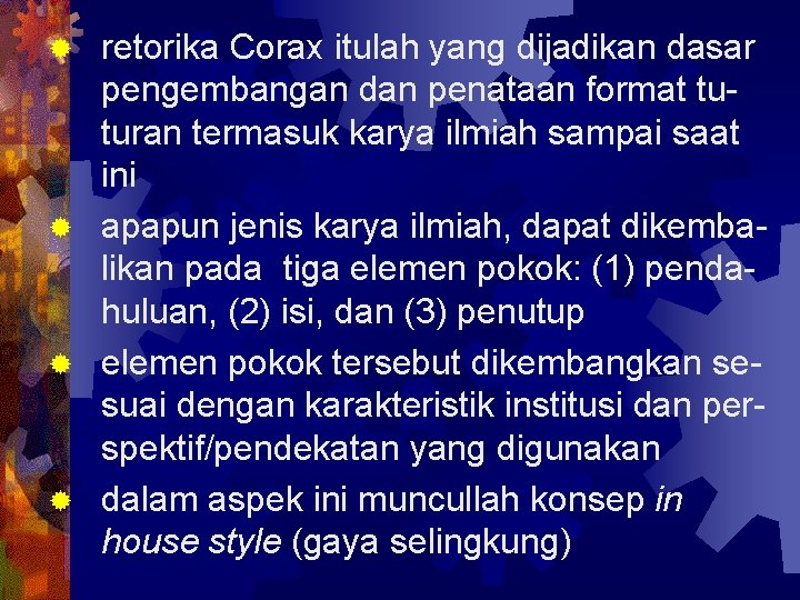 retorika Corax itulah yang dijadikan dasar pengembangan dan penataan format tuturan termasuk karya ilmiah