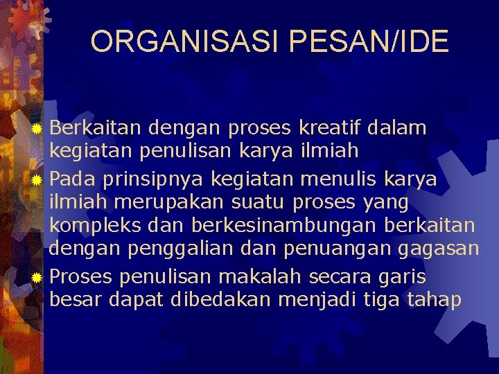 ORGANISASI PESAN/IDE ® Berkaitan dengan proses kreatif dalam kegiatan penulisan karya ilmiah ® Pada ORGANISASI PESAN/IDE ® Berkaitan dengan proses kreatif dalam kegiatan penulisan karya ilmiah ® Pada