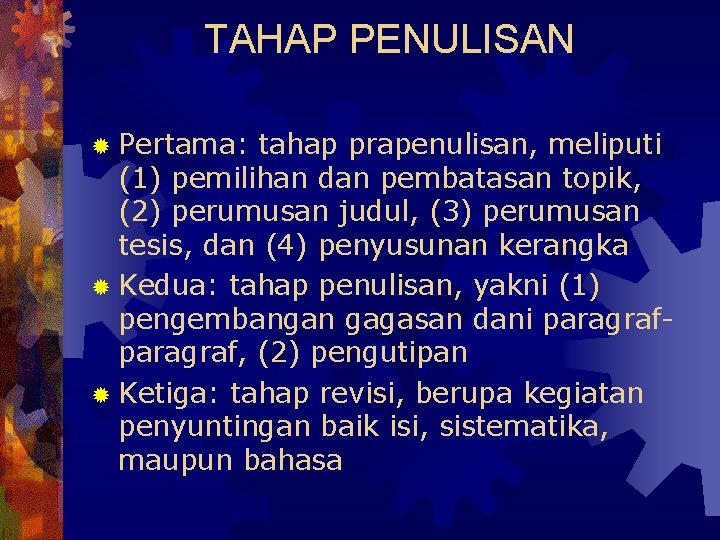 TAHAP PENULISAN ® Pertama: tahap prapenulisan, meliputi (1) pemilihan dan pembatasan topik, (2) perumusan