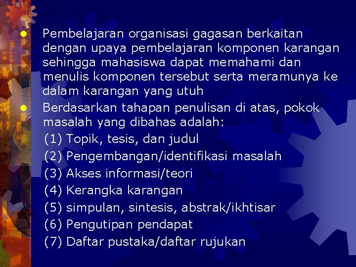 ® ® Pembelajaran organisasi gagasan berkaitan dengan upaya pembelajaran komponen karangan sehingga mahasiswa dapat