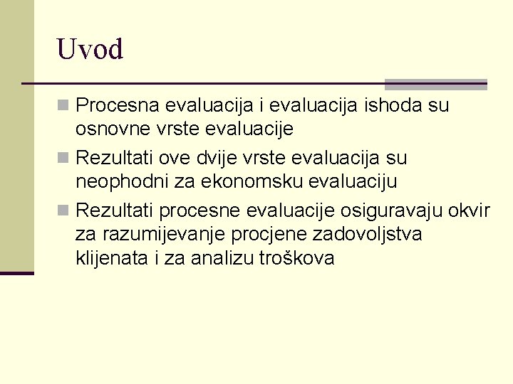 Uvod n Procesna evaluacija ishoda su osnovne vrste evaluacije n Rezultati ove dvije vrste