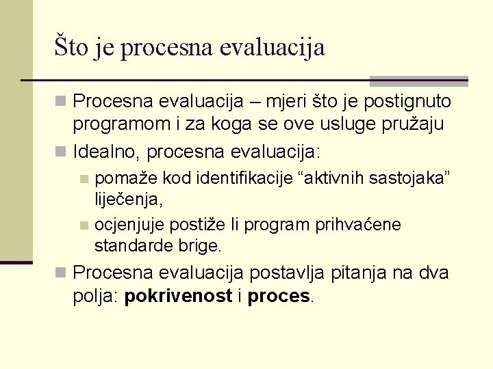 Što je procesna evaluacija n Procesna evaluacija – mjeri što je postignuto programom i
