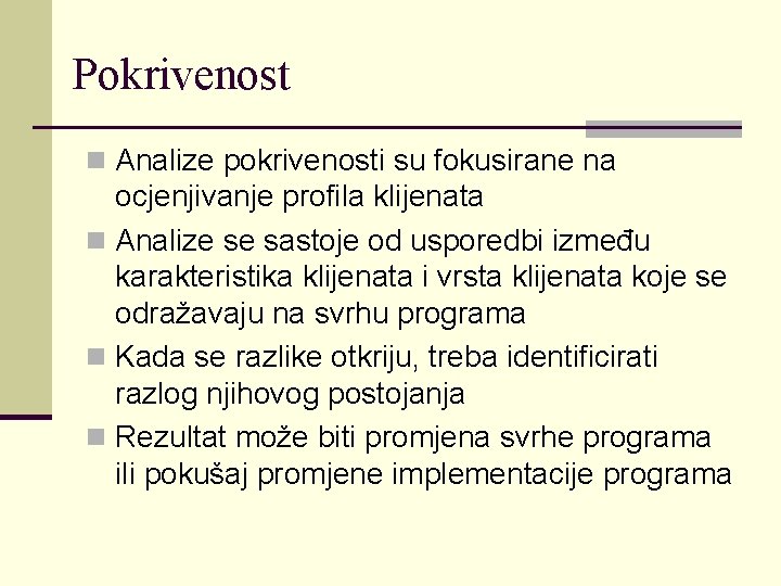 Pokrivenost n Analize pokrivenosti su fokusirane na ocjenjivanje profila klijenata n Analize se sastoje