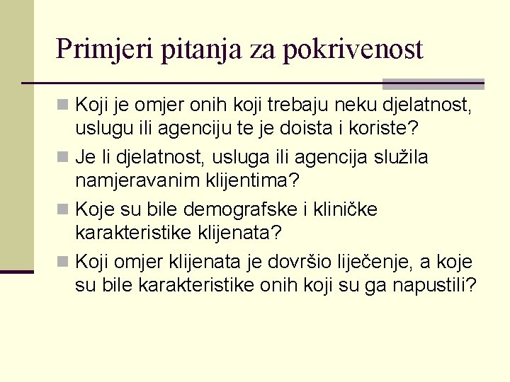 Primjeri pitanja za pokrivenost n Koji je omjer onih koji trebaju neku djelatnost, uslugu