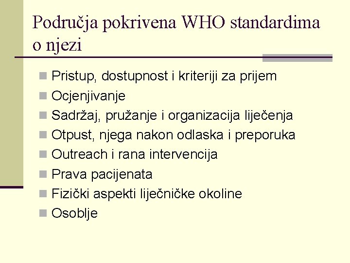 Područja pokrivena WHO standardima o njezi n Pristup, dostupnost i kriteriji za prijem n